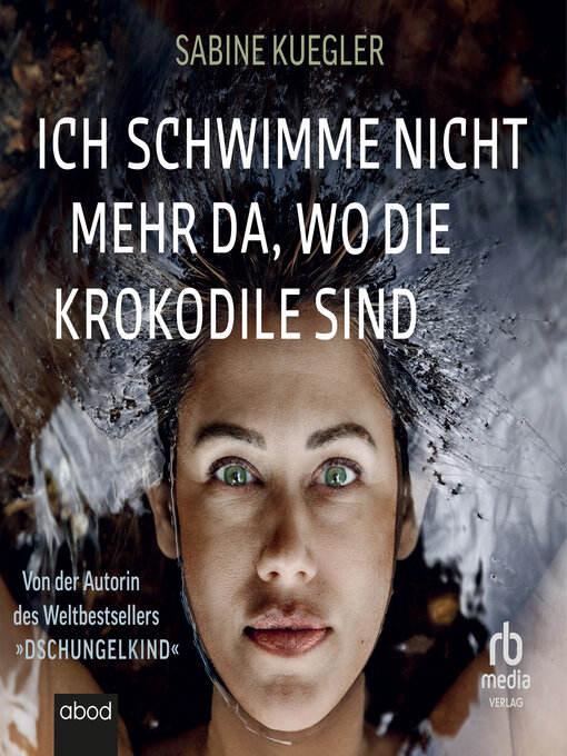 Title details for Ich schwimme nicht mehr da, wo die Krokodile sind by Sabine Kuegler - Wait list